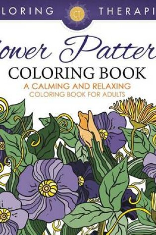 Cover of Flower Patterns Coloring Book - A Calming and Relaxing Coloring Book for Adults