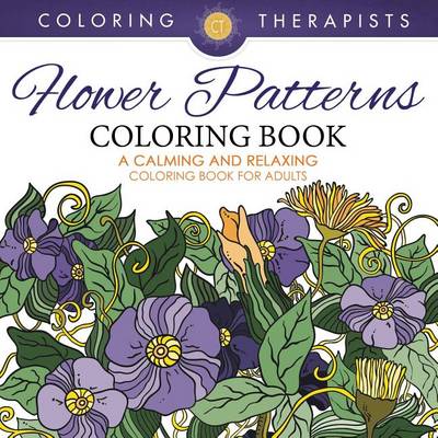 Cover of Flower Patterns Coloring Book - A Calming and Relaxing Coloring Book for Adults