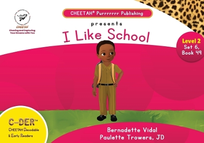 Book cover for C-DER (Cheetah Decodable & Early Readers) Set 6, Book 49, I Like School