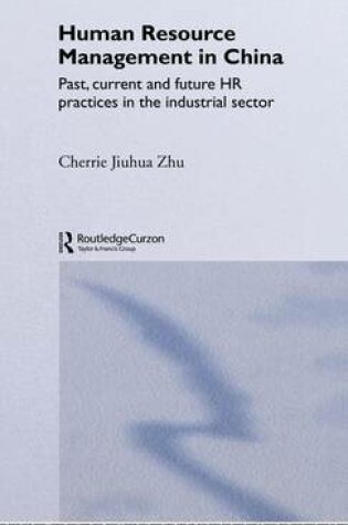 Cover of Human Resource Management in China: Past, Current and Future HR Practices in the Industrial Sector