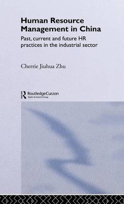 Cover of Human Resource Management in China: Past, Current and Future HR Practices in the Industrial Sector