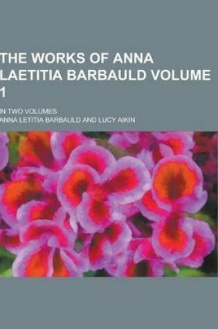 Cover of The Works of Anna Laetitia Barbauld; In Two Volumes Volume 1