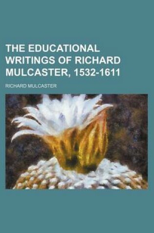 Cover of The Educational Writings of Richard Mulcaster, 1532-1611