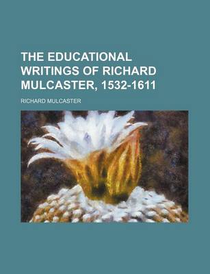 Book cover for The Educational Writings of Richard Mulcaster, 1532-1611