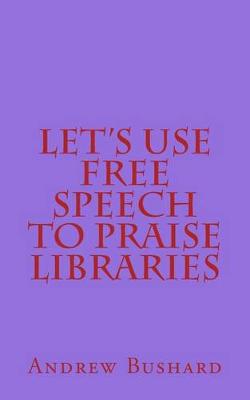 Book cover for Let's Use Free Speech to Praise Libraries