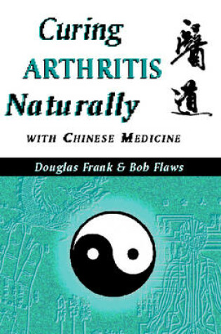 Cover of Curing Arthritis Naturally with Chinese Medicine