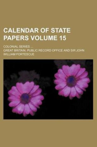 Cover of Calendar of State Papers Volume 15; Colonial Series