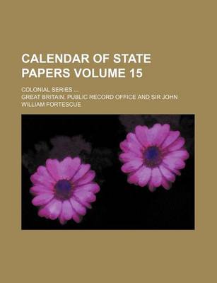 Book cover for Calendar of State Papers Volume 15; Colonial Series