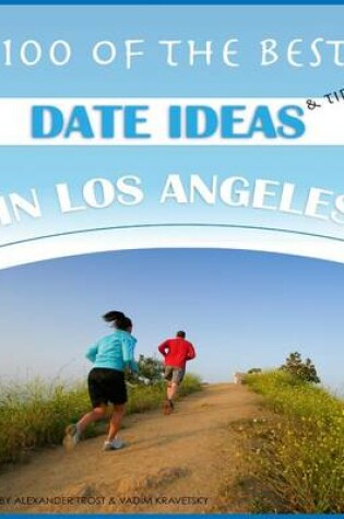 Cover of 100 of the Best Date Ideas and Tips in Los Angeles