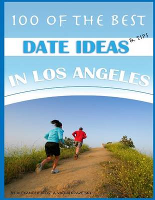 Book cover for 100 of the Best Date Ideas and Tips in Los Angeles