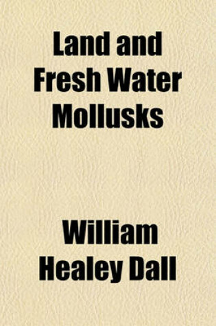 Cover of Land and Fresh Water Mollusks