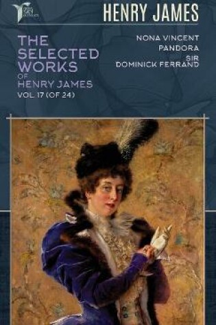 Cover of The Selected Works of Henry James, Vol. 17 (of 24)