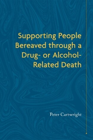 Cover of Supporting People Bereaved through a Drug- or Alcohol-Related Death