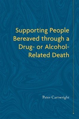 Book cover for Supporting People Bereaved through a Drug- or Alcohol-Related Death