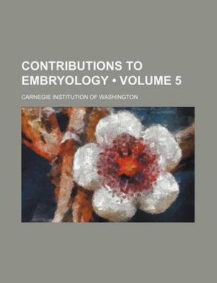 Book cover for Contributions to Embryology (Volume 5 )