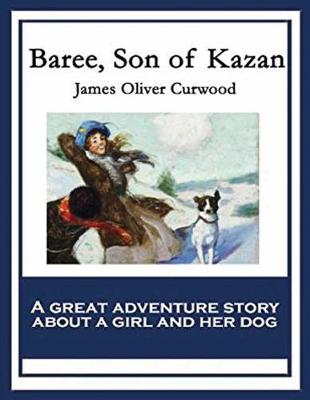 Book cover for Baree, Son of Kazan (Annotated)