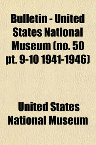 Cover of Bulletin - United States National Museum (No. 50 PT. 9-10 1941-1946)