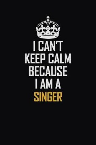 Cover of I Can't Keep Calm Because I Am A Singer