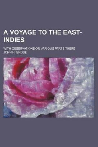 Cover of A Voyage to the East-Indies; With Observations on Various Parts There