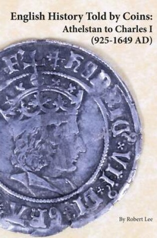 Cover of English History Told by Coins: Athelstan to Charles 1 (925-1649 AD)