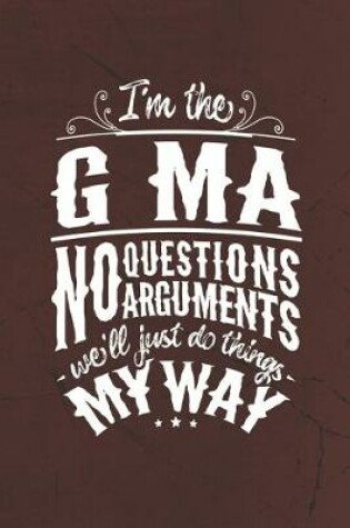 Cover of I'm The G-Ma No Questions No Arguments We'll Just Do Things My Way
