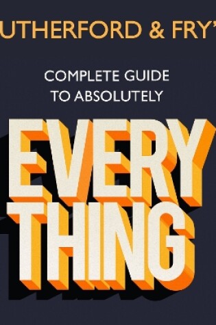Cover of Rutherford and Fry's Complete (Short) Guide to Absolutely Everything