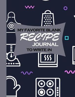 Book cover for My Favorite Blank Recipe Journal To Write In