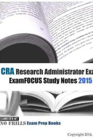 Cover of CRA Research Administrator Exam ExamFOCUS Study Notes 2015