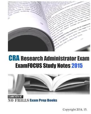 Book cover for CRA Research Administrator Exam ExamFOCUS Study Notes 2015