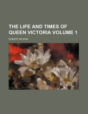 Book cover for The Life and Times of Queen Victoria Volume 1