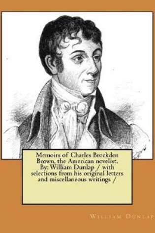 Cover of Memoirs of Charles Brockden Brown, the American novelist. By