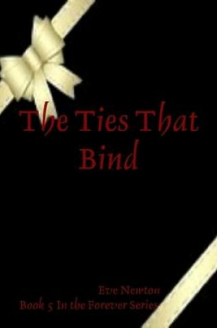 Cover of The Ties That Bind: Book 5 In the Forever Series