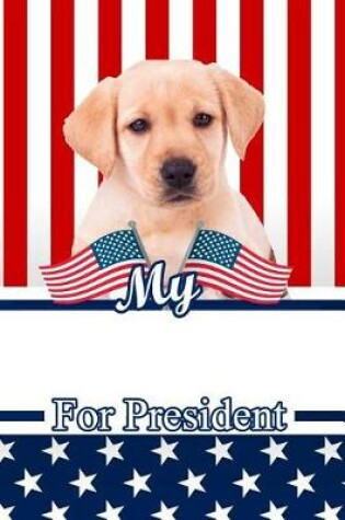 Cover of My Yellow Labrador for President