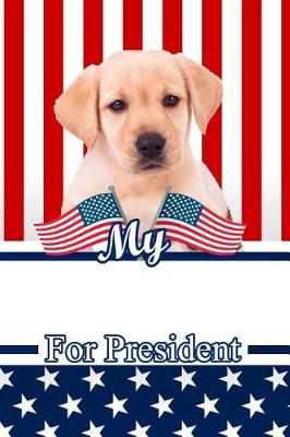 Book cover for My Yellow Labrador for President