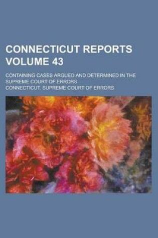 Cover of Connecticut Reports; Containing Cases Argued and Determined in the Supreme Court of Errors Volume 43