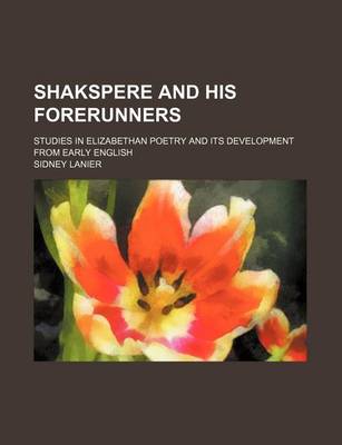 Book cover for Shakspere and His Forerunners (Volume 2); Studies in Elizabethan Poetry and Its Development from Early English