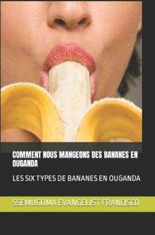Cover of Comment Nous Mangeons Des Bananes En Ouganda