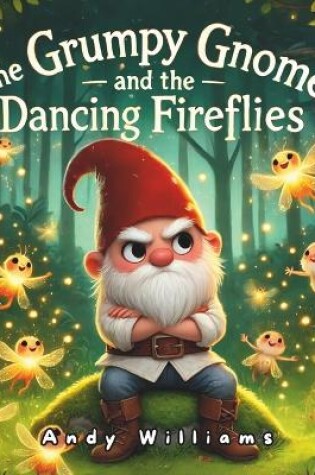 Cover of The Grumpy Gnome and the Dancing Fireflies