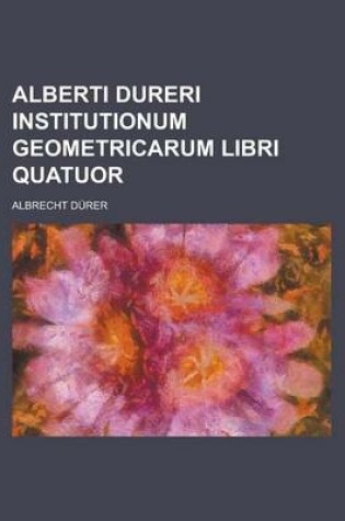 Cover of Alberti Dureri Institutionum Geometricarum Libri Quatuor