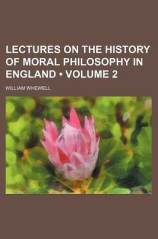 Cover of Lectures on the History of Moral Philosophy in England (Volume 2)