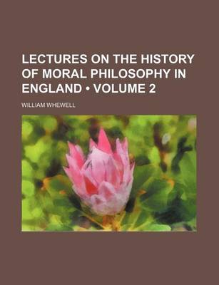 Book cover for Lectures on the History of Moral Philosophy in England (Volume 2)