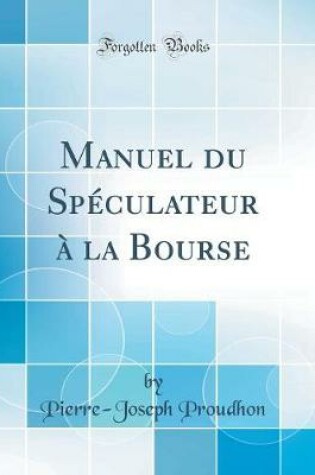 Cover of Manuel du Spéculateur à la Bourse (Classic Reprint)