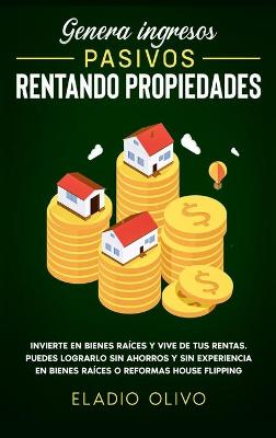 Book cover for Genera ingresos pasivos rentando propiedades