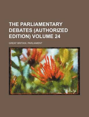 Book cover for The Parliamentary Debates (Authorized Edition) Volume 24