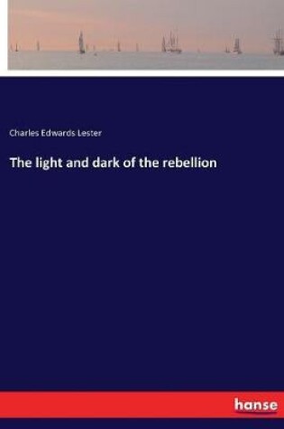 Cover of The light and dark of the rebellion