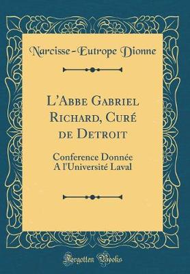 Book cover for L'Abbe Gabriel Richard, Curé de Detroit: Conference Donnée A l'Université Laval (Classic Reprint)