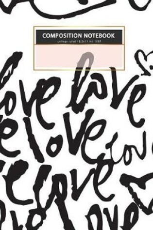 Cover of LOVE College ruled COMPOSITION NOTEBOOK 8.5x11 in l 100 P