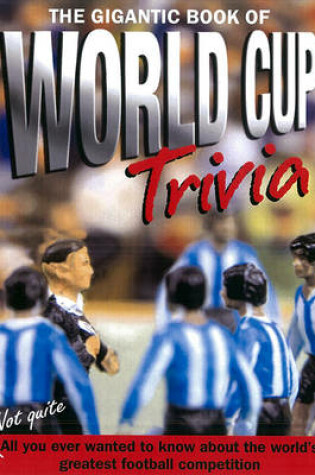Cover of The Gigantic Book Of World Cup Trivia