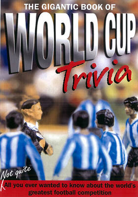 Book cover for The Gigantic Book Of World Cup Trivia
