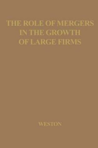 Cover of The Role of Mergers in the Growth of Large Firms.